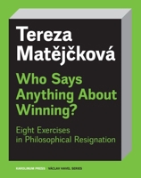 Who Says Anything about Winning?: Eight Exercises in Philosophical Resignation (Václav Havel Series) 8024662701 Book Cover