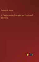 A Treatise on the Principles and Practice of Levelling 3385227232 Book Cover