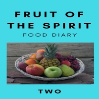 Fruit of the Spirit Food Diary: Part Two 1732365415 Book Cover