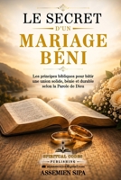 LE SECRET D’UN MARIAGE BÉNI: Les clés spirituelles d’une vie conjugale épanouie (French Edition) B0H3ZZXHVK Book Cover