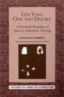 Less Than One and Double: A Feminist Reading of African Women's Writing (Studies in African Literature) 0325070245 Book Cover