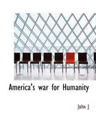 America's war for Humanity 1117308839 Book Cover