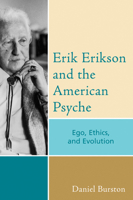 Erik Erikson and the American Psyche: Ego, Ethics and Evolution 0765704951 Book Cover