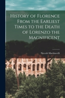 History of Florence From the Earliest Times to the Death of Lorenzo the Magnificent 1017121753 Book Cover
