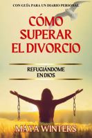 Cómo Superar El Divorcio: Refugiándome en Dios (Spanish Edition) B0CHLCBLSQ Book Cover