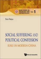 Social Suffering and Political Confession: Suku in Modern China 9814407291 Book Cover