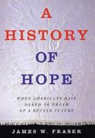 A History of Hope: When Americans Have Dared to Dream of a Better Future 1403966001 Book Cover