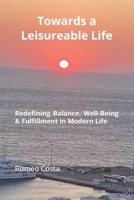 Towards a Leisurable Life: Redefining Balance, Well-Being & Fulfillment in Modern Life 6526628710 Book Cover