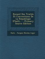 Recueil Des Trait�s Et Conventions De La R�publique D'ha�ti... 1016903812 Book Cover