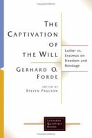 The Captivation Of The Will: Luther Vs. Erasmus On Freedom And Bondage (Lutheran Quarterly Books) 0802829066 Book Cover