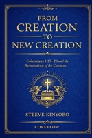 From Creation to New Creation: Colossians 1:15–20 and the Restoration of the Cosmos B0H2RWYGDK Book Cover
