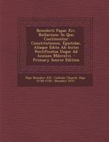 Benedicti Papae Xiv. Bullarium: In Quo Continentur Constitutiones, Epistolae, Aliaque Edita Ab Initio Pontificatus Usque Ad Annum Mdccxlvi. 1287544606 Book Cover