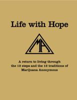 Life with hope: a return to living through the twelve steps and twelve traditions of Marijuana Anonymous 0976577909 Book Cover