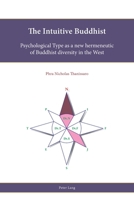 The Intuitive Buddhist: Psychological Type as a new hermeneutic of Buddhist diversity in the West 1789971853 Book Cover