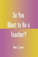So You Want to Be a Teacher? 081084219X Book Cover