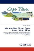 Metropolitan City of Cape-Town: South Africa: Principles that spark cities to operate functionally at best as theoretically tested in City of Cape-Town South Africa 3846521671 Book Cover