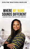 WHERE MY NAME SOUNDS DIFFERENT: LESSONS FROM TWO DECADES ABROAD B0GRSS69T4 Book Cover