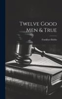 Twelve Good Men & True 102142160X Book Cover