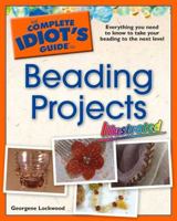 The Complete Idiot's Guide to Beading Projects Illustrated (Complete Idiot's Guide to) 1592576052 Book Cover