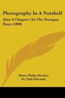Photography In A Nutshell: Also A Chapter On The Rontgen Rays 1437060048 Book Cover
