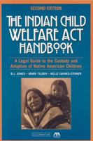 The Indian Child Welfare Act Handbook, Second Edition: A Legal Guide to the Custody and Adoption of Native American Children 1570731365 Book Cover