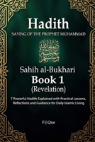 Hadith of the Prophet ? | Sahih al-Bukhari – Book 1: Revelation: 7 Authentic Hadith Explained with Practical Lessons, Reflections, and Daily Islamic ... al-Bukhari: Hadith Explained for Daily Life) B0GVMNDH9X Book Cover