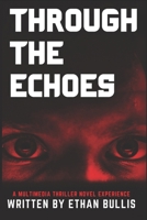 Through The Echoes: A Multimedia Thriller Novel Experience B0FTZ62Z19 Book Cover
