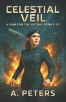 Celestial Veil: A War for the Astral Frontier B0DXLHP1NW Book Cover