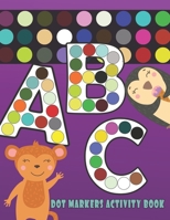 Dot Markers Activity Book ABC: With Cute Animals, ABC Coloring Book, Learn as you play, Do a dot page a day (Discovery), Easy Guided BIG DOTS, Art ... Toddler, Preschool, Kindergarten, Girls, Boys B08CP7LMYZ Book Cover