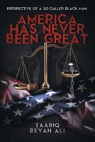 America Has Never Been Great!: Perspective of a So-Called Black Man 1734059850 Book Cover
