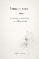 Izmedu srca i tisine: Misli koje smiruju dusu usred Dunjaluka (Bosnian Edition) B0GSNBHXJR Book Cover