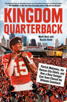 Kingdom Quarterback: Patrick Mahomes, the Kansas City Chiefs, and How a Once Swingin' Cow Town Chased the Ultimate Comeback 0593472039 Book Cover