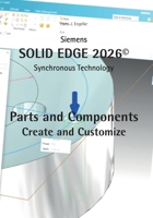 Solid Edge 2026 Parts and Components: Create and Customize 3819293973 Book Cover