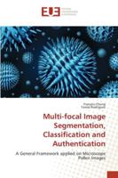 Multi-focal Image Segmentation, Classification and Authentication: A General Framework applied on Microscope Pollen Images 3841677908 Book Cover