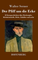 Der Pfiff um die Ecke: 22 Kurzgeschichten über Hochstapler, Kleinkriminelle, Diebe, Zuhälter und mehr (German Edition) 3743757265 Book Cover