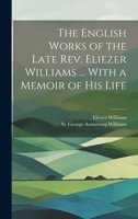 The English Works of the Late Rev. Eliezer Williams ... With a Memoir of His Life 1021817198 Book Cover