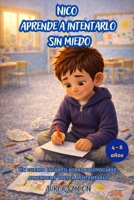 Nico aprende a intentarlo sin miedo: Un cuento para niños sobre equivocarse, aprender y tener el valor de seguir intentando (Spanish Edition) B0GR9R2F4Y Book Cover