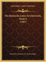 Der Romische Limes In Osterreich, Book 8 (1907) 1160442126 Book Cover