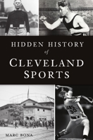 Hidden History of Cleveland Sports 1467146129 Book Cover