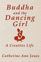 Buddha and the Dancing Girl: A Creative Life 0976535246 Book Cover