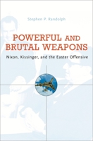 Powerful And Brutal Weapons: Nixon, Kissinger, and the Easter Offensive 0674024915 Book Cover