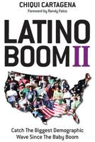 Latino Boom II: Catch the Biggest Demographic Wave Since the Baby Boom 1937504514 Book Cover