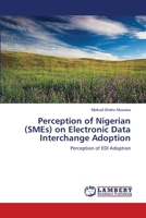 Perception of Nigerian (SMEs) on Electronic Data Interchange Adoption: Perception of EDI Adoption 3659441619 Book Cover