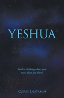 Yeshua: God Is Thinking About You More Than You Think 1973675390 Book Cover