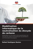 Modélisation informatique de la neutralisation du dioxyde de carbone: Modélisation et simulation de la quantification du dioxyde de carbone neutralisé ... commerciales d'eucalyptus (French Edition) 6208735459 Book Cover