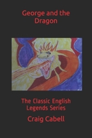 George and the Dragon: The Classic English Legends Series B091NRG2MP Book Cover
