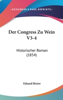 Der Congress Zu Wein V3-4: Historischer Roman (1854) 1160862117 Book Cover
