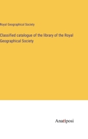 Classified catalogue of the library of the Royal Geographical Society 338213537X Book Cover