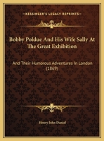 Bobby Poldue And His Wife Sally At The Great Exhibition: And Their Humorous Adventures In London 1162064323 Book Cover