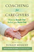 Coaching for Caregivers: How to Reach Out before You Burn Out 1949001202 Book Cover